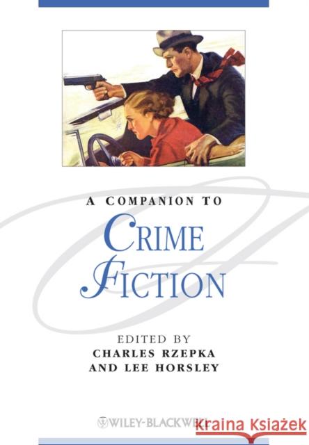 A Companion to Crime Fiction Charles J. Rzepka Lee Horsley 9781405167659 Wiley-Blackwell