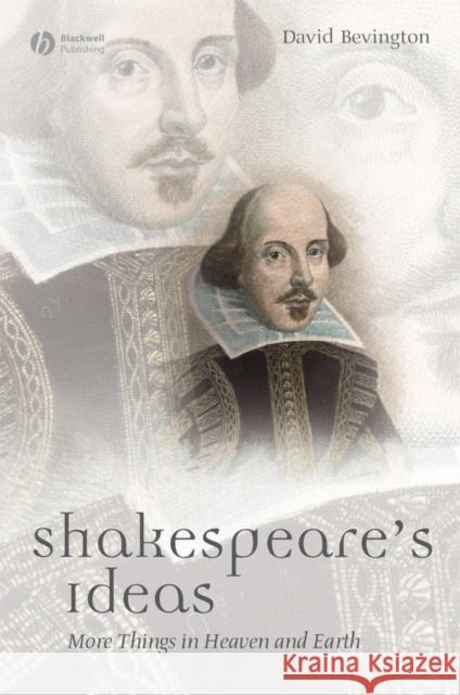 Shakespeare's Ideas: More Things in Heaven and Earth Bevington, David 9781405167956