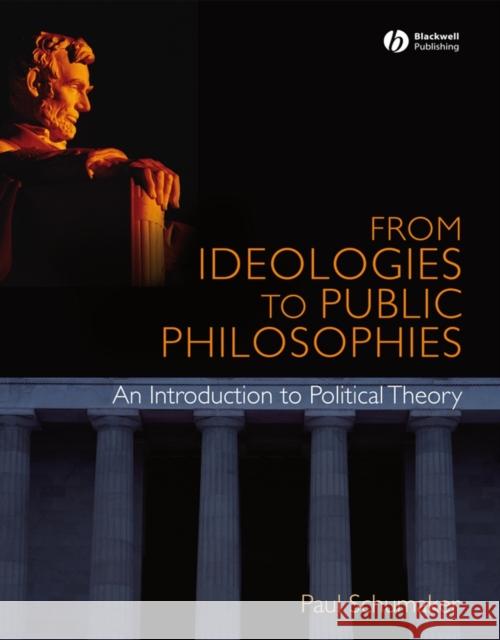 From Ideologies to Public Philosophies Paul Schumaker 9781405168359
