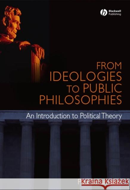 From Ideologies to Public Philosophies Paul Schumaker 9781405168366