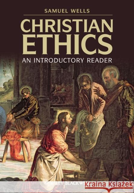 Christian Ethics: An Introductory Reader Wells, Samuel 9781405168861