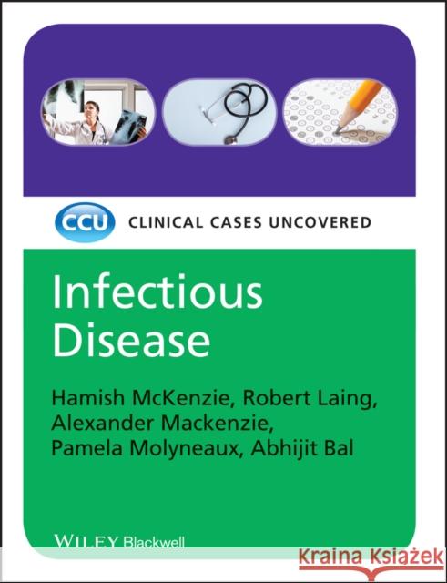 Infectious Disease: Clinical Cases Uncovered McKenzie, Hamish 9781405168915