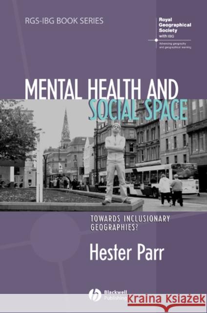 Mental Health and Social Space: Towards Inclusionary Geographies? Parr, Hester 9781405168922 Blackwell Publishers