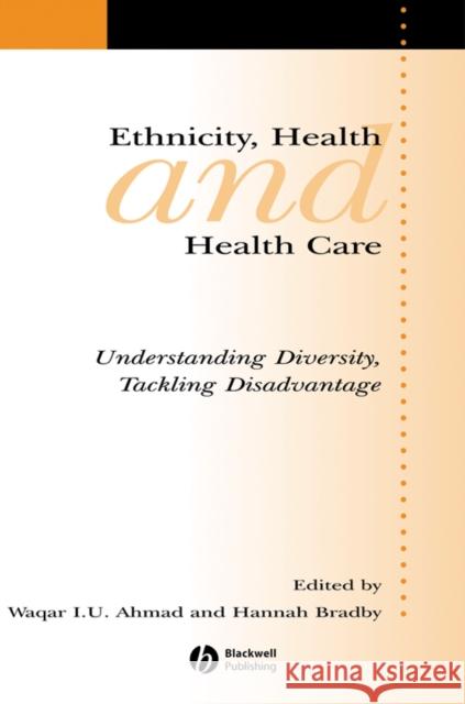 Ethnicity, Health and Health Care: Understanding Diversity, Tackling Disadvantage Ahmad, Waqar 9781405168984