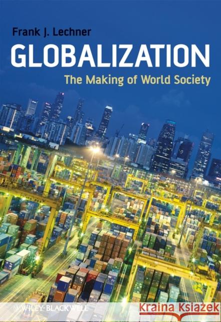 Globalization: The Making of World Society Lechner, Frank J. 9781405169066