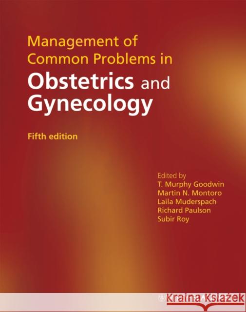 Management of Common Problems in Obstetrics and Gynecology T. Murphy Goodwin Martin N. Montoro Laila Muderspach 9781405169165 