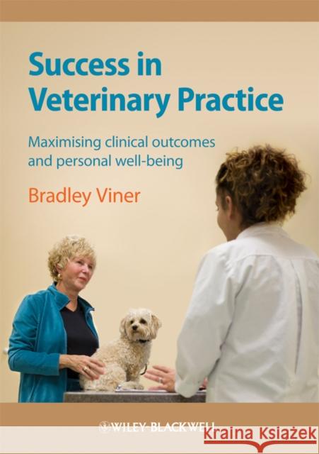 Success in Veterinary Practice: Maximising Clinical Outcomes and Personal Well-Being Viner, Bradley 9781405169509 0