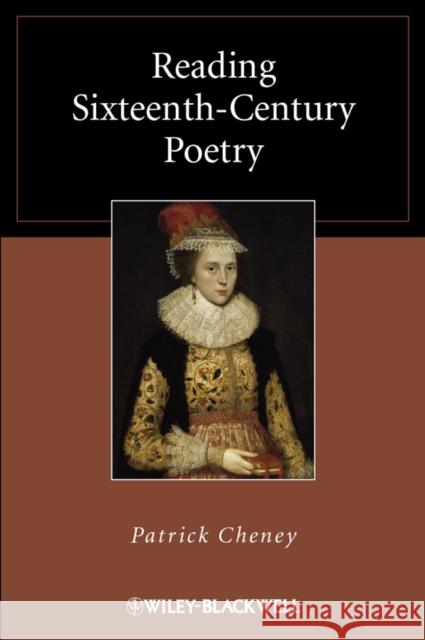 Reading Sixteenth-Century Poetry Patrick Cheney 9781405169547 Wiley-Blackwell