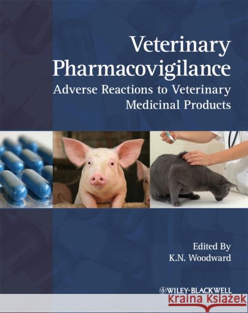 Veterinary Pharmacovigilance: Adverse Reactions to Veterinary Medicinal Products Woodward, Kevin 9781405169684