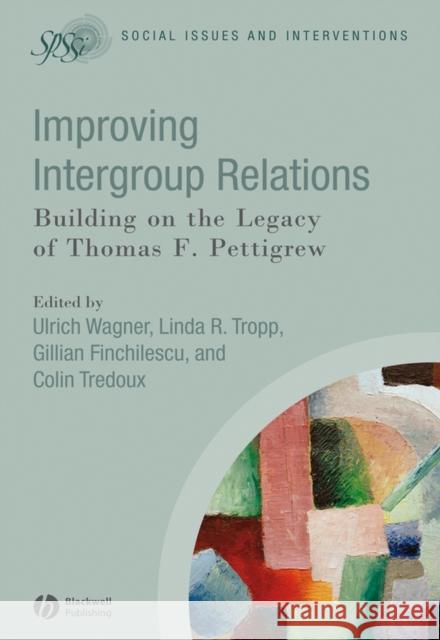 Improving Intergroup Relations: Building on the Legacy of Thomas F. Pettigrew Wagner, Ulrich 9781405169714 Blackwell Publishers