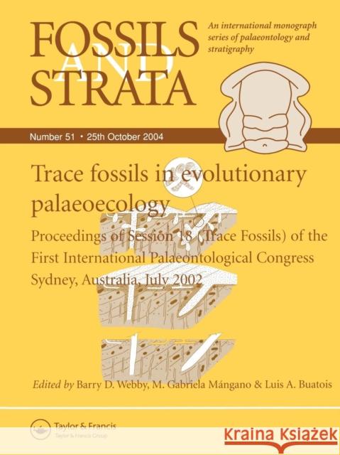 Trace Fossils in Evolutionary Palaeocology: Proceedings of Session 18 (Trace Fossils) of the First International Palaeontological Congress, Sydney, Au Webby, Barry 9781405169851 Wiley-Blackwell