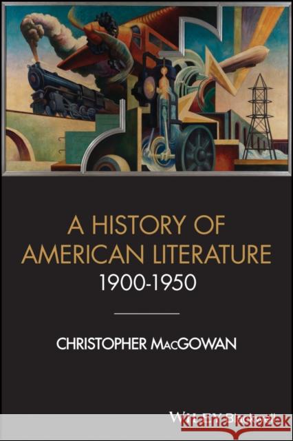 A History of American Literature 1900 - 1950 Christopher MacGowan (College of William and Mary, VA) 9781405170468