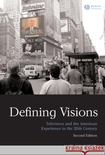 Defining Visions: Television and the American Experience in the 20th Century Watson, Mary Ann 9781405170536