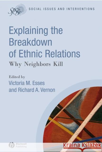 Explaining the Breakdown of Ethnic Relations: Why Neighbors Kill Esses, Victoria M. 9781405170598