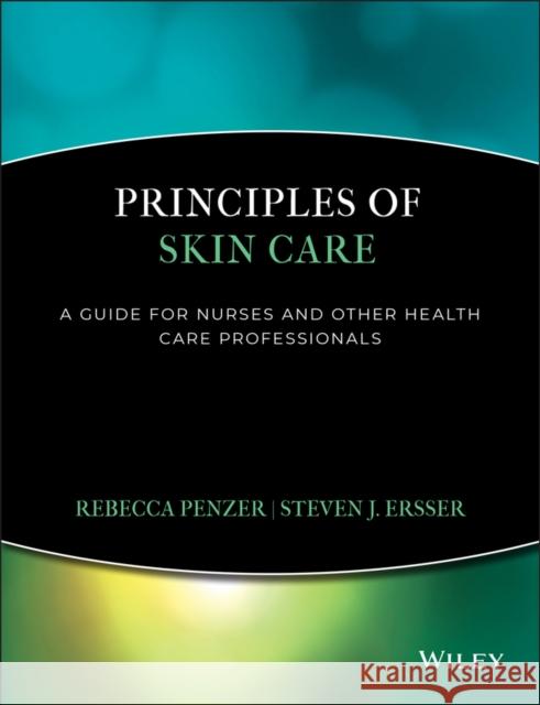 Principles of Skin Care: A Guide for Nurses and Health Care Professionals Penzer, Rebecca 9781405170871 0