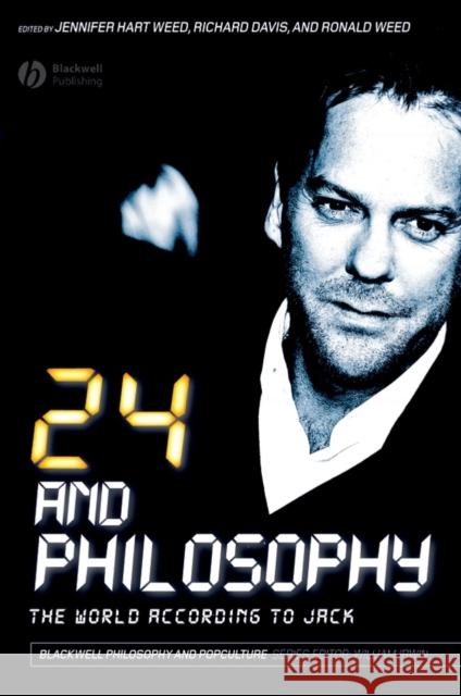 24 and Philosophy: The World According to Jack Weed, Jennifer Hart 9781405171045 Blackwell Publishers