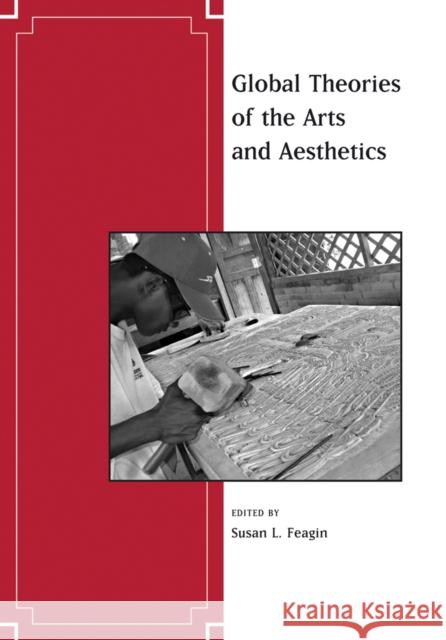 Global Theories of the Arts and Aesthetics Susan Feagin 9781405173551