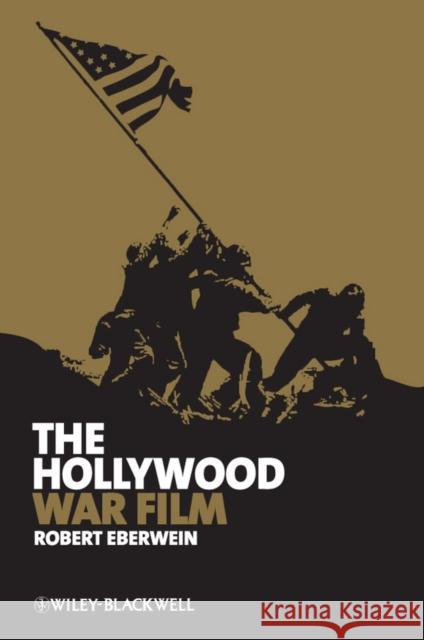 The Hollywood War Film Robert T. Eberwein 9781405173919