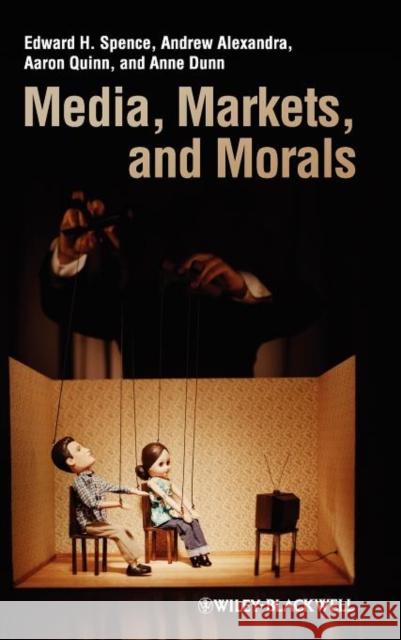 Media, Markets, and Morals Edward H. Spence Andrew Alexandra Aaron Quinn 9781405175470 Wiley-Blackwell (an imprint of John Wiley & S