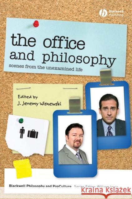 The Office and Philosophy: Scenes from the Unexamined Life Wisnewski, J. Jeremy 9781405175555 Wiley-Blackwell
