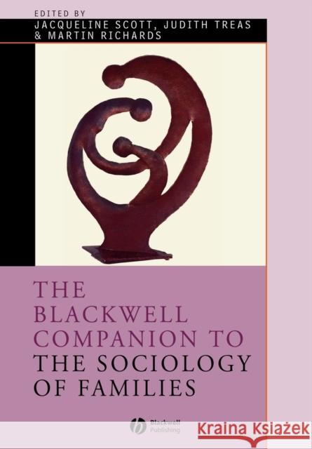 The Blackwell Companion to the Sociology of Families Judith Treas Martin Richards Jacqueline Scott 9781405175630 Blackwell Publishers