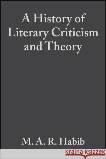 A History of Literary Criticism : From Plato to the Present M A R Habib 9781405176088 0
