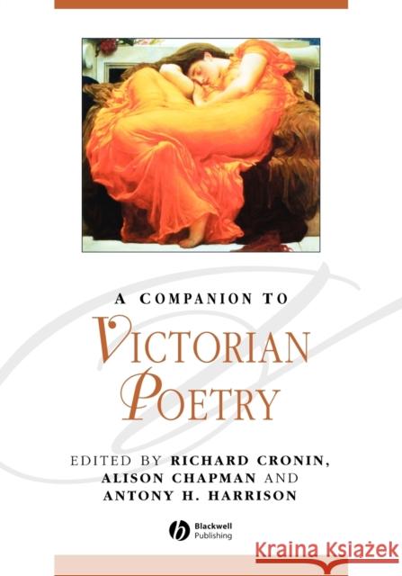 A Companion to Victorian Poetry Richard Cronin Alison Chapman Anthony Harrison 9781405176125