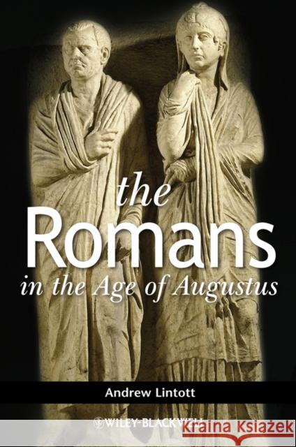 The Romans in the Age of Augustus A. W. Lintott Andrew Lintott 9781405176552 Wiley-Blackwell