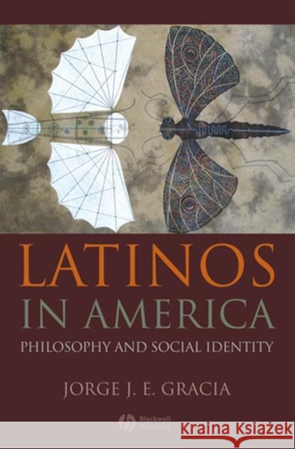 Latinos in America: Philosophy and Social Identity Gracia, Jorge J. E. 9781405176583