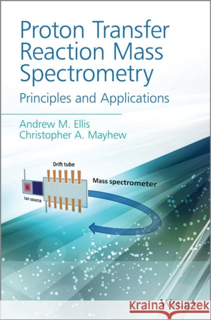 Proton Transfer Reaction Mass Spectrometry: Principles and Applications Ellis, Andrew M. 9781405176682 Wiley-Blackwell