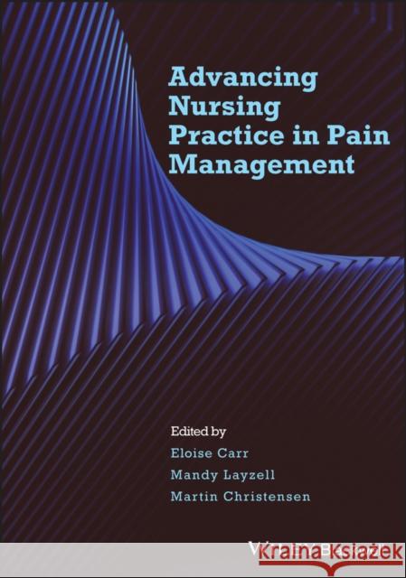 Advancing Nursing Practice in Pain Management  Carr 9781405176996 John Wiley and Sons Ltd
