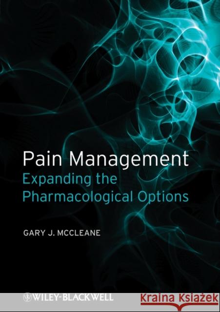 Pain Management: Expanding the Pharmacological Options McCleane, Gary J. 9781405178235 JOHN WILEY AND SONS LTD