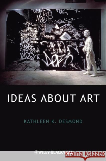 Ideas about Art Desmond, Kathleen K. 9781405178839 Wiley-Blackwell (an imprint of John Wiley & S