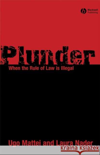 Plunder: When the Rule of Law Is Illegal Mattei, Ugo 9781405178945 Wiley-Blackwell