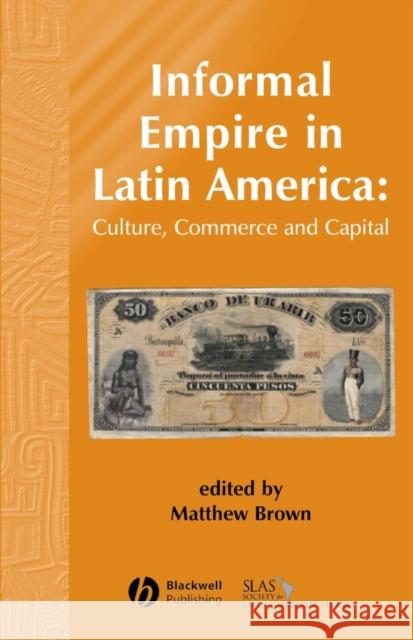 Informal Empire in Latin Ameri Brown, Matthew 9781405179324