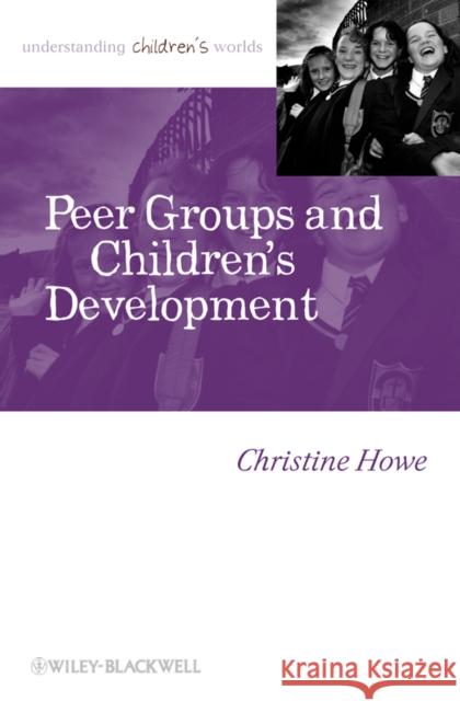 Peer Groups Childrens Development Howe, Christine 9781405179454 