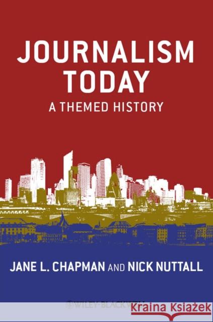 Journalism Today: A Themed History Chapman, Jane L. 9781405179539 Wiley-Blackwell (an imprint of John Wiley & S