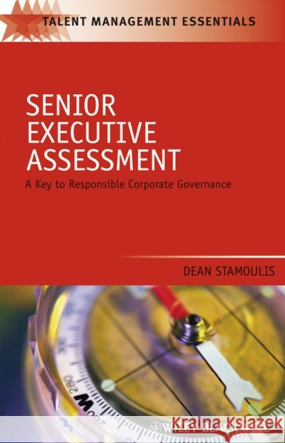 Senior Executive Assessment: A Key to Responsible Corporate Governance Stamoulis, Dean 9781405179577 Wiley-Blackwell