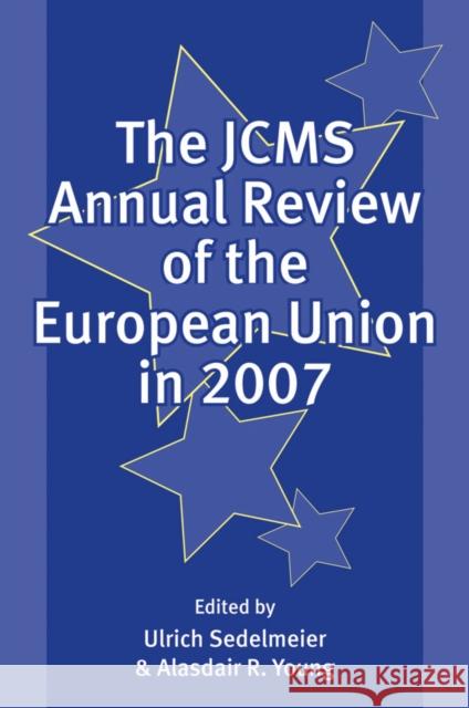 The Jcms Annual Review of the European Union in 2007 Sedelmeier, Ulrich 9781405179775