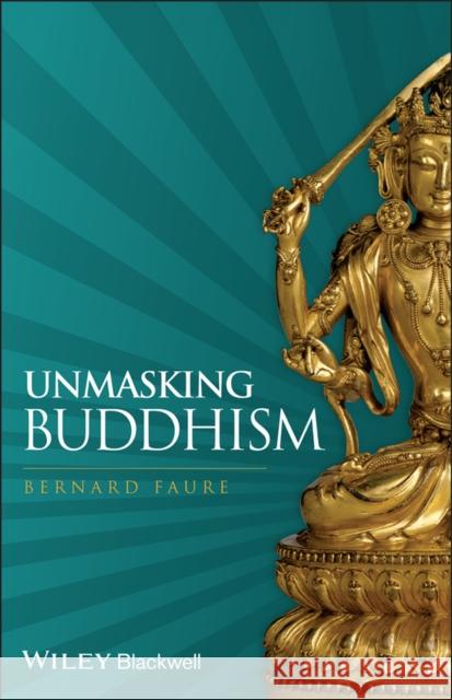 Unmasking Buddhism Bernard Faure 9781405180641 Wiley-Blackwell