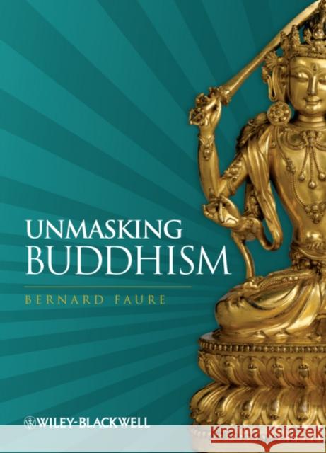 Unmasking Buddhism Bernard Faure 9781405180658 Wiley-Blackwell