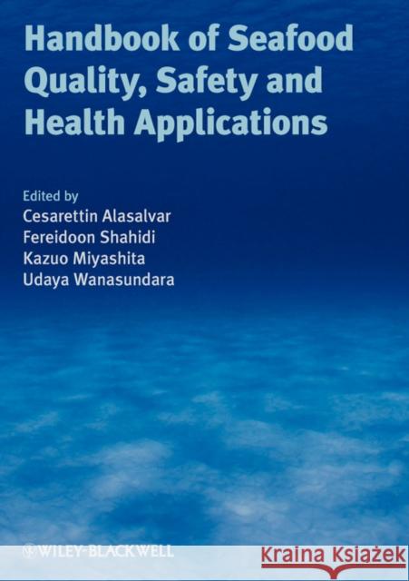 Handbook of Seafood Quality, Safety and Health Applications Cesarettin Alasalvar Kazuo Miyashita Fereidoon Shahidi 9781405180702