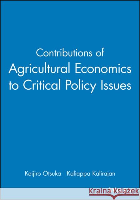 Contributions of Agricultural Economics to Critical Policy Issues Otsuka                                   Keijiro Otsuka Kaliappa Kalirajan 9781405181006