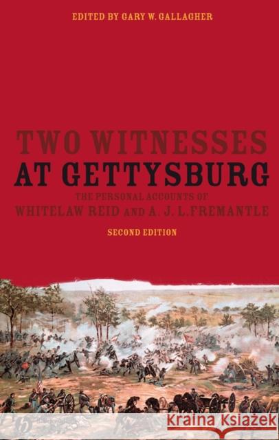 Two Witnesses at Gettysburg: The Personal Accounts of Whitelaw Reid and A. J. L. Fremantle Gallagher, Gary W. 9781405181129