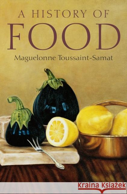 A History of Food Maguelonne Toussaint-Samat 9781405181198 John Wiley and Sons Ltd
