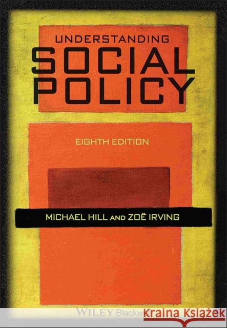 Understanding Social Policy Michael Hill Zoe Irving 9781405181761