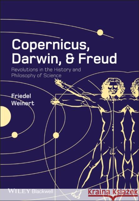 Copernicus, Darwin, and Freud: Revolutions in the History and Philosophy of Science Weinert, Friedel 9781405181839