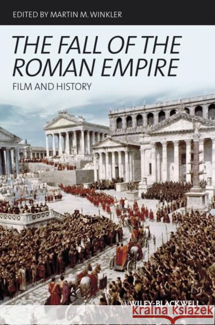 The Fall of the Roman Empire: Film and History Winkler, Martin M. 9781405182232