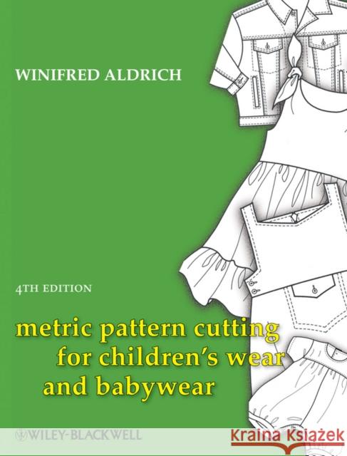 Metric Pattern Cutting for Children's Wear and Babywear Winifred (Nottingham Trent University, UK) Aldrich 9781405182928