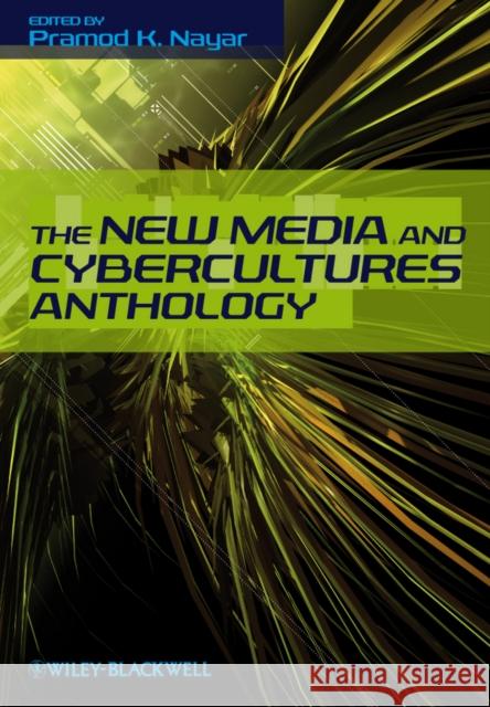 The New Media and Cybercultures Anthology Pramod K. Nayar 9781405183086